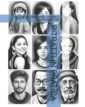 Paperback Ritratti in Pratica: 50 Volti Da Osservare, Copiare E Reinterpretare [Italian] Book