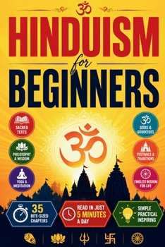 Hinduism for Beginners: Discover the Vedas, Upanishads, Bhagavad Gita, Ramayana, Mahabharata, Karma, Dharma, Reincarnation, Yoga, Meditation, Hindu ... and Timeless Wisdom for Everyday Life