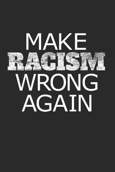 Make Racism Wrong Again: 120 Seiten Punktraster | 6 X 9A5 | Gegen Rassismus | Gegen Rechts (German Edition)