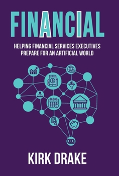 Hardcover Financial: Helping Financial Services Executives Prepare for an Artificial World Book