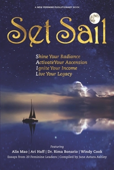 Paperback Set Sail: Shine your Radiance, Activate Your Ascension, Ignite Your Income, Live Your Legacy Book