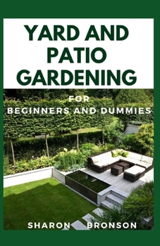 Paperback Yard and Patio Garden For Beginners and Dummies: Your DIY Manual to setting up a perfect yard and patio garden Book