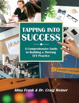 Tapping into Success: A Comprehensive Guide to Building a Thriving EFT Practice