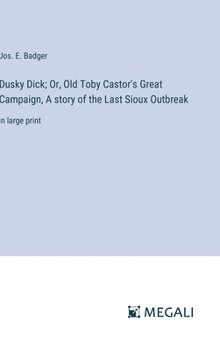 Dusky Dick; Or, Old Toby Castor's Great Campaign, A story of the Last Sioux Outbreak: in large print
