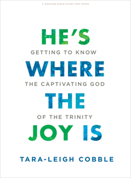 Paperback He's Where the Joy Is - Teen Bible Study Book: Getting to Know the Captivating God of the Trinity Book