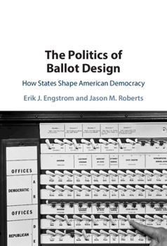 Hardcover The Politics of Ballot Design: How States Shape American Democracy Book