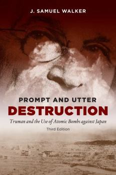 Paperback Prompt and Utter Destruction, Third Edition: Truman and the Use of Atomic Bombs against Japan Book