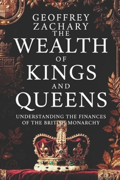 The Wealth of Kings and Queens:: Understanding the Finances of the British Monarchy"