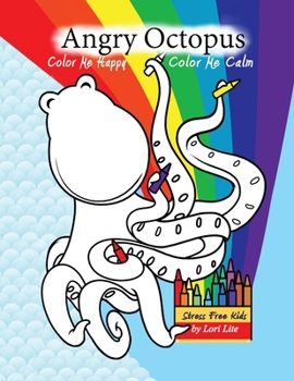 Paperback Angry Octopus Color Me Happy, Color Me Calm: A Self-Help Kid's Coloring Book for Overcoming Anxiety, Anger, Worry, and Stress Book