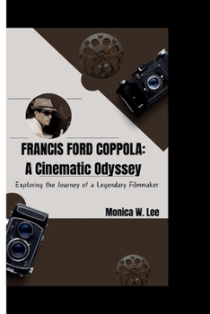 FRANCIS FORD COPPOLA: A Cinematic Odyssey - Exploring the Journey of a Legendary Filmmaker
