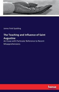 Paperback The Teaching and Influence of Saint Augustine: An Essay with Particular Reference to Recent Misapprehensions Book