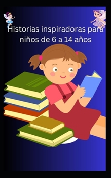 Paperback Historias inspiradoras para niños de 6 a 14 años [Spanish] Book