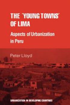 Hardcover The 'Young Towns' of Lima: Aspects of Urbanization in Peru Book