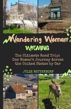 Paperback Wandering Woman: Wyoming: The Ultimate Road Trip: One Woman's Journey Across the United States by Car Book