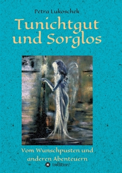 Paperback Tunichtgut und Sorglos: Vom Wunschpusten und anderen Abenteuern [German] Book