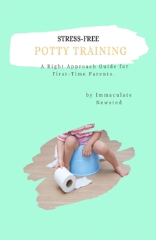Paperback Stress-Free Potty Training: A Right Approach Guide to First-Time Parents Book