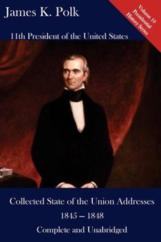 Paperback James K. Polk: Collected State of the Union Addresses 1845 - 1848: Volume 10 of the Del Lume Executive History Series Book