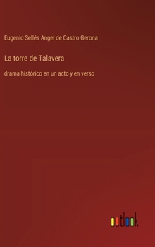 Hardcover La torre de Talavera: drama histórico en un acto y en verso [Spanish] Book