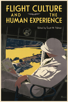 Flight Culture and the Human Experience (Walter Prescott Webb Memorial Lectures, published for the University of Texas at Arlington by Texas A&M University Press)