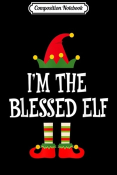 Paperback Composition Notebook: I'm The Blessed Elf Matching Family Group Christmas Journal/Notebook Blank Lined Ruled 6x9 100 Pages Book