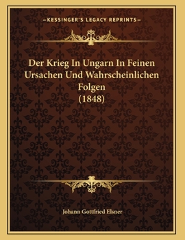 Paperback Der Krieg In Ungarn In Feinen Ursachen Und Wahrscheinlichen Folgen (1848) [German] Book