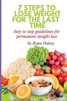 Paperback 7 Steps to Lose Weight for the Last Time: Step to step guidelines for permanent weight loss Book