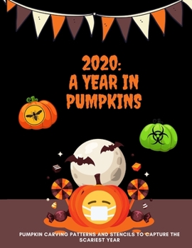 Paperback 2020: A Year in Pumpkins: Pumpkin Carving Patterns and Stencils to Capture the Scariest Year: Funny, Cool and Unique Design Book