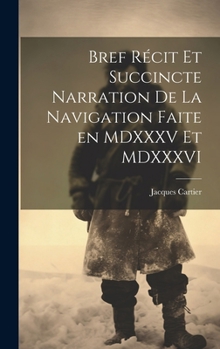 Hardcover Bref récit et succincte narration de la navigation faite en MDXXXV et MDXXXVI [French] Book