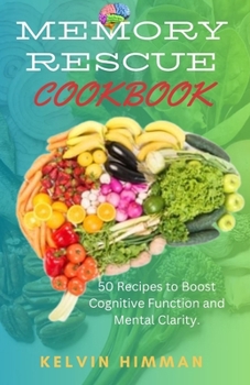 Paperback Memory Rescue Cookbook: 50 Easy and Healthy Dishes to Improve Your Cognitive Function. Book