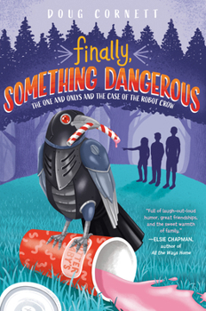 Hardcover Finally, Something Dangerous: The One and Onlys and the Case of the Robot Crow Book