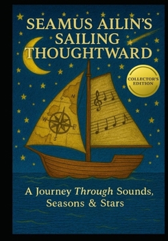 SEAMUS AILIN’S SAILING THOUGHTWARD: A Journey Through Sounds, Seasons & Stars