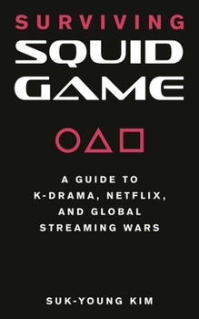 Paperback Surviving Squid Game: A Guide to K-Drama, Netflix, and Global Streaming Wars Book
