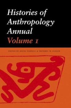 Histories of Anthropology Annual, Volume 1 (Histories of Anthropology Annual) - Book #1 of the Histories of Anthropology Annual