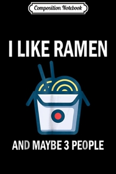 Composition Notebook: I Like Ramen Kawaii Japanese Noodle Food Anime Gift Journal/Notebook Blank Lined Ruled 6x9 100 Pages