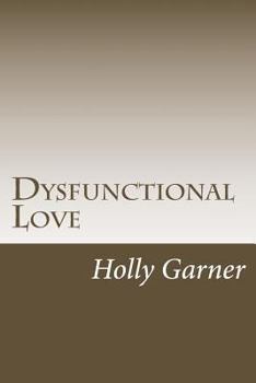 Paperback Dysfunctional Love: How to Get Smart About Abusive Relationships and Toxic People So Love Can Come Book