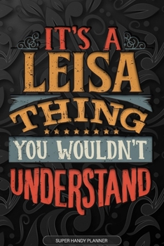 Paperback It's A Leisa Thing You Wouldn't Understand: Leisa Name Planner With Notebook Journal Calendar Personal Goals Password Manager & Much More, Perfect Gif Book