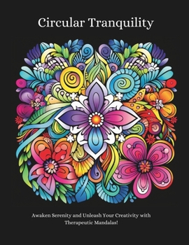 Paperback Circular Tranquility: Awaken Serenity and Unleash Your Creativity with Therapeutic Mandalas! Book