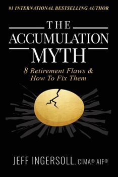 Paperback The Accumulation Myth: 8 Retirement Flaws & How to Fix Them Book