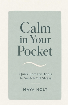 Paperback Calm in Your Pocket: Quick Somatic Tools to Switch Off Stress Book