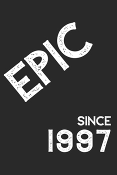 Epic Since 1997  Notebook Birthday Gift: Lined Notebook / Journal Gift, 120 Pages, 6x9, Soft Cover, Matte Finish