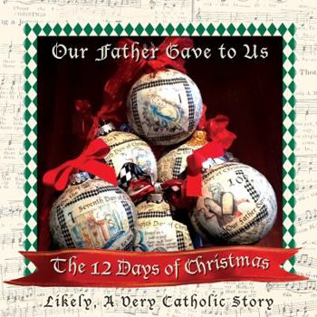 Hardcover Our Father Gave to Us, The Twelve Days of Christmas Book