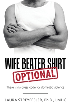 Hardcover Wife Beater Shirt Optional: There Is No Dress Code for Domestic Violence Book