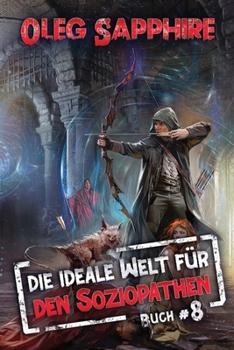 Die ideale Welt für den Soziopathen (Buch 8): Ein apokalyptisches LitRPG-Abenteuer (German Edition)