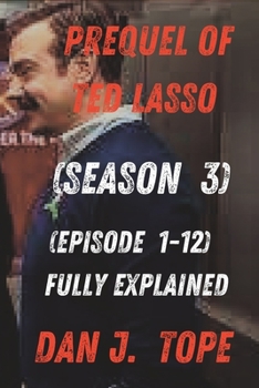 Prequel of Ted Lasso (Season 3): (Episode 1-12) fully explained
