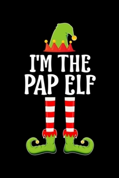 I'M THE PAP ELF: Blank Lined Father Family Matching Christmas Diary | Best Dad Christmas gift Notebook And Journal | 6x9 Inch 120 Pages White Paper