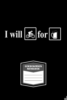 Paperback Composition Notebook: I Will Ride For Beer Funny Saying Bicycle Cycling Lined Notebook Journal Diary 6x9 Book