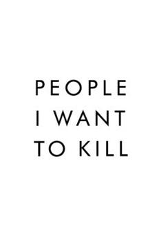 People I Want To Kill: Best Gag Gift, Notebook, Journal, Diary, Doodle Book, 6x9, 110 Pages, White Paper, Funny Gag Gift