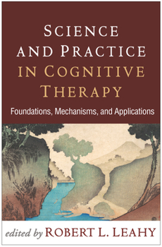 Hardcover Science and Practice in Cognitive Therapy: Foundations, Mechanisms, and Applications Book