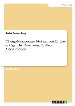 Paperback Change-Management Maßnahmen für eine erfolgreiche Umsetzung flexibler Arbeitsformen [German] Book