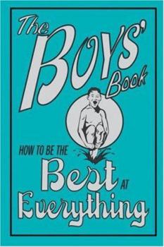 The Boys' Book: How to Be the Best at Everything - Book  of the Boy's Books